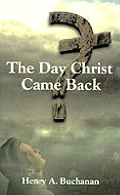 The Day Christ Came Back(English, Paperback, Buchanan Henry A.)