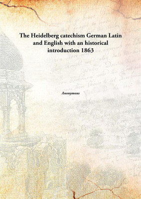 The Heidelberg catechismGerman Latin and English with an historical introduction(English, Hardcover, Anonymous)