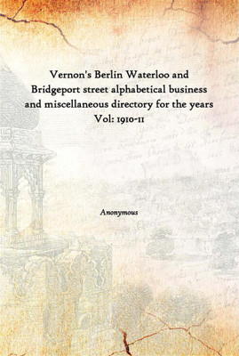Vernon'S Berlin Waterloo And Bridgeport Street Alphabetical Business And Miscellaneous Directory For The Years Vol: 1910-11(English, Hardcover, Anonymous)