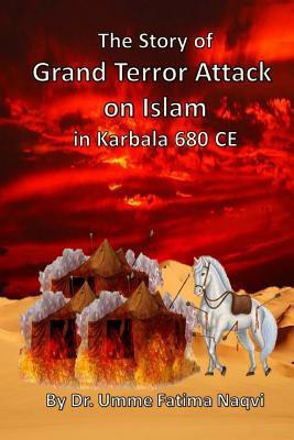 The Story of Grand Terror Attack on Islam in Karbala 680 CE(English, Paperback, Naqvi Alsyyed Abu Mohammad)