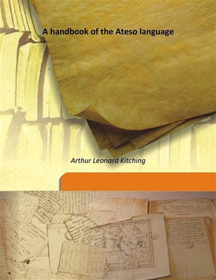 A handbook of the Ateso language(English, Hardcover, Arthur Leonard Kitching)