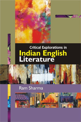Critical explorations in indian english literature(English, Hardcover, Ram Sharma)