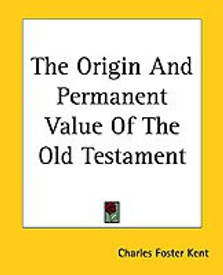 The Origin And Permanent Value Of The Old Testament(English, Paperback, Kent Charles Foster)