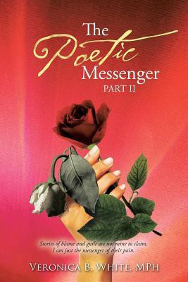 The Poetic Messenger Part II(English, Paperback, White MPh Veronica B.)