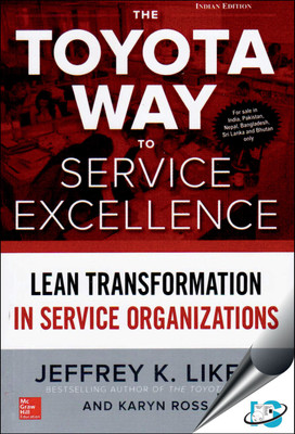 The Toyota Way to Service Excellence : Lean Transformation in Service Organizations(English, Paperback, Jeffrey K. Liker, Karyn Ross)
