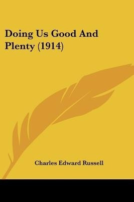 Doing Us Good And Plenty (1914)(English, Paperback, Russell Charles Edward)