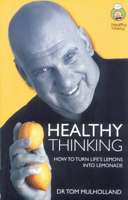 Healthy Thinking:How to Turn Lifes Lemons into Lemonade(English, Hardcover, Tom Mulholland)