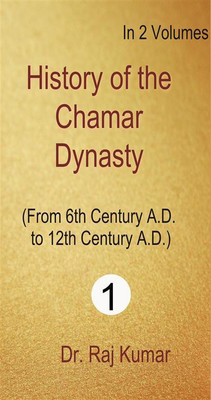 History of Chamar Dynasty (From 6th Century A.D to 12th Century A.D), Vol. 1st(English, Hardcover, Raj Kumar)