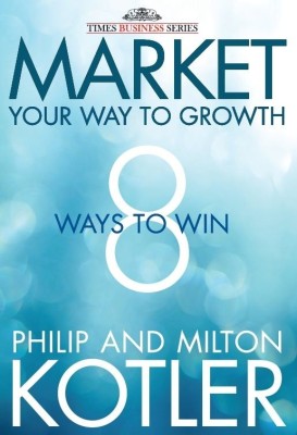 Market Your Way to Growth: 8 Ways to Win(English, Hardcover, KOTLER PHILIP)