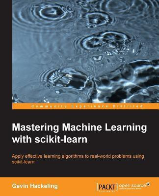 Mastering Machine Learning with scikit-learn(English, Paperback, Hackeling Gavin)