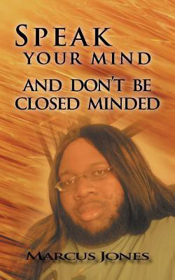 Speak Your Mind and Don't be Closed Minded(English, Paperback, Jones Marcus)