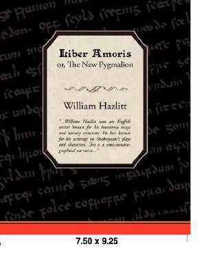 Liber Amoris, Or, the New Pygmalion(English, Paperback, Hazlitt William)