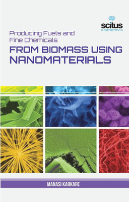 Producing Fuels and Fine Chemicals from Biomass Using Nanomaterials(English, Hardcover, Karakre Manasi)