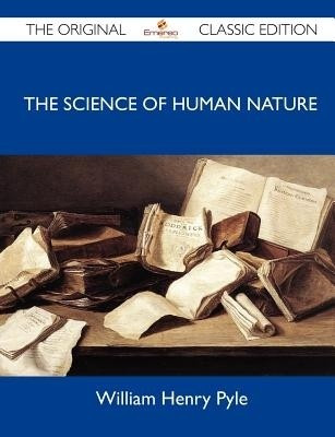 The Science of Human Nature - The Original Classic Edition(English, Paperback, William Henry Pyle)
