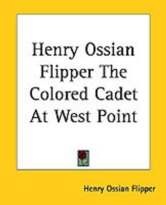 Henry Ossian Flipper The Colored Cadet At West Point(English, Paperback, Flipper Henry Ossian)