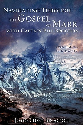 Navigating Through the Gospel of Mark with Captain Bill Brogdon(English, Paperback, Brogdon Joyce Sidey)