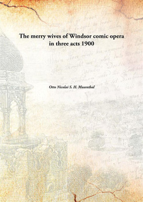 The Merry Wives Of Windsor Comic Opera In Three Acts 1900(English, Paperback, Otto Nicolai S. H. Mosenthal)