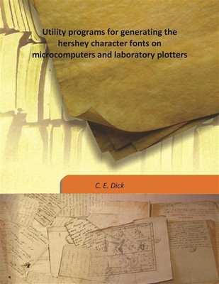 Utility programs for generating the hershey character fonts on microcomputers and laboratory plotters(English, Hardcover, C. E. Dick)