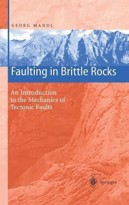 Faulting in Brittle Rocks: An Introduction to the Mechanics of Tectonic Faults illustrated edition Edition(English, Hardcover, G Mandl Georg Mandl)