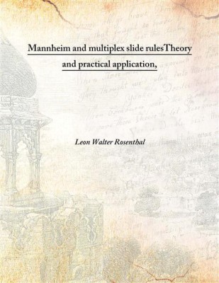 Mannheim And Multiplex Slide Rulestheory And Practical Application,(English, Hardcover, Leon Walter Rosenthal)