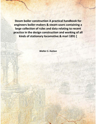 Steam boiler constructionA practical handbook for engineers boiler-makers & steam-users containing a large collection of rules a(English, Hardcover, Walter S. Hutton)