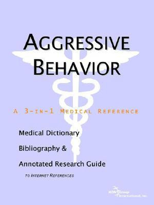 Aggressive Behavior - A Medical Dictionary, Bibliography, and Annotated Research Guide to Internet References(English, Paperback, Icon Health Publications)
