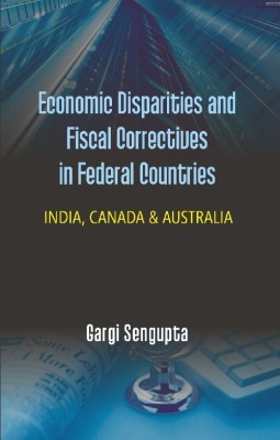 Economic Disparties and Fiscal Correctives in Federal Countries : India, Canada & Australia [POD](English, Paperback, Gargi Sengupta)