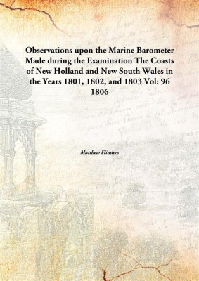 Observations upon the Marine Barometer Made during the ExaminationThe Coasts of New Holland and New South Wales in the Years 180(English, Paperback, Matthew Flinders)