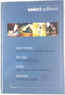 Reader's digest select edition: Even mony the sign endal hell bent(English, Hardcover, sandra parton William g. tapply, Dick francis, felix frencis Raymond khaury Allen)