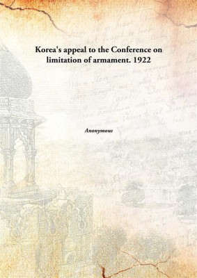 Korea's appeal to the Conference on limitation of armament.(English, Hardcover)