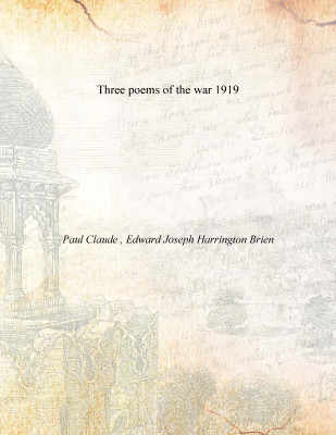 Three poems of the war 1919(English, Paperback, Paul Claude , Edward Joseph Harrington Brien)