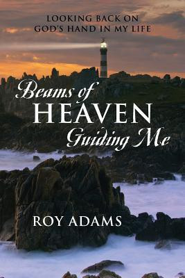 Beams of Heaven Guiding Me(English, Paperback, Adams Roy)