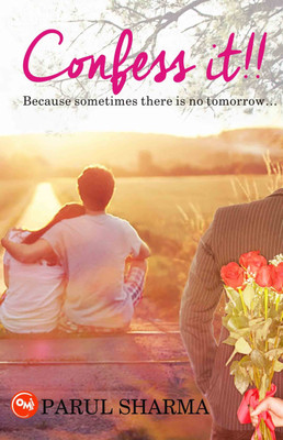 Confess it Because Sometimes There is No Tomorrow(English, Paperback, Sharma Parul)