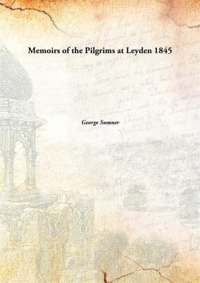 Memoirs of the Pilgrims at Leyden(English, Hardcover, George Sumner)