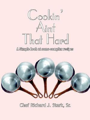 Cookin' Ain't That Hard(English, Paperback, Stark Richard J. Sr.)