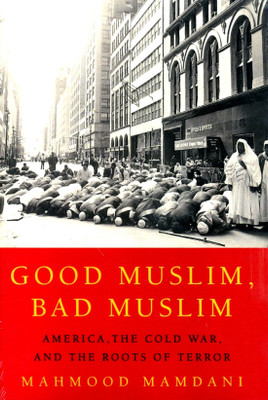 Good Muslim, Bad Muslim: America, the Cold War, and the Roots of Terror(English, Paperback, Mahmood Mamdani)