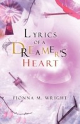 Lyrics of a Dreamer's Heart(English, Paperback, Wright Fionna M)