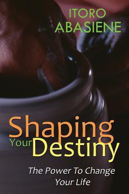 Shaping Your Destiny(English, Paperback, Abasiene Itoro)