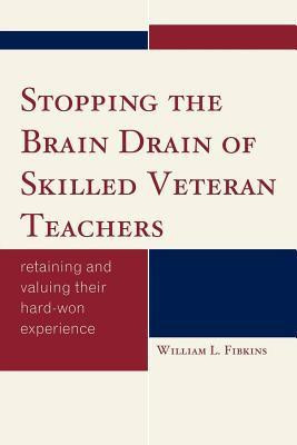 Stopping the Brain Drain of Skilled Veteran Teachers(English, Paperback, Fibkins William L.)