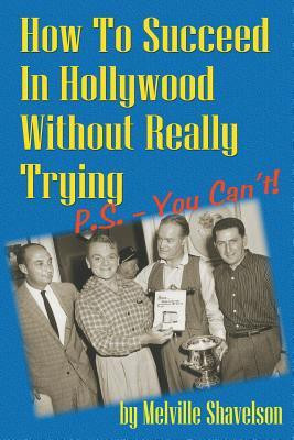 How to Succeed in Hollywood Without Really Trying P.S. - You Can't(English, Paperback, Shavelson Melville)