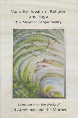 Morality, Idealism, Religion And Yoga(English, Paperback, The Mother, Selections From The Works Of Sri Aurobindo)