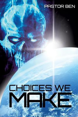 Choices We Make(English, Paperback, Pastor Ben)