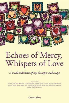 Echoes of Mercy, Whispers of Love(English, Paperback, Akran Clement)