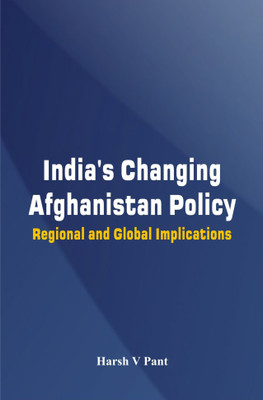 India's Changing Afghanistan Policy - Regional and Global Implications(English, Paperback, Pant Harsh V.)