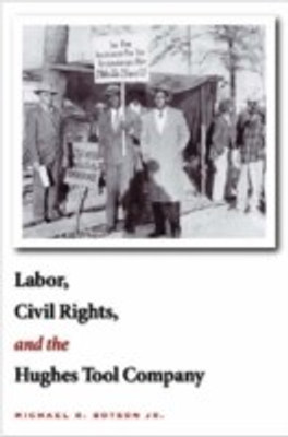 Labor, Civil Rights, and the Hughes Tool Company(English, Hardcover, Botson Michael R.)