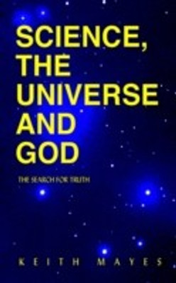 Science, the Universe and God(English, Paperback, Mayes Keith Dr.)