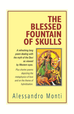 The Blessed Fountain of Skulls: A Refreshing Long Poem dealing with the myth of the Devi as viewed by Western Eyes(English, Hardcover, Alessandro Monti)