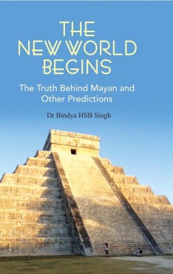 The New World Begins The Truth Behind Mayan And OTher Predictions(English, Paperback, Hb Bindya Singh)