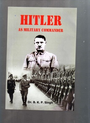 Hitler As Military Commander(English, Hardcover, Dr.B.K.P.Singh)