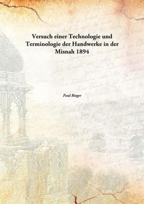 Versuch einer Technologie und Terminologie der Handwerke in der Misnah 1894(German, Paperback, Paul Rieger)